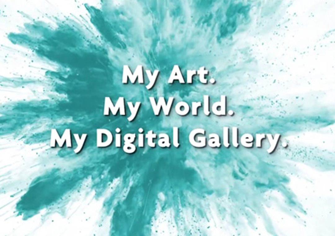 My Art. My World. My Digital Gallery. เปิดสู่โลกกว้างกับดิจิทัลแกลเลอรีของตัวเอง