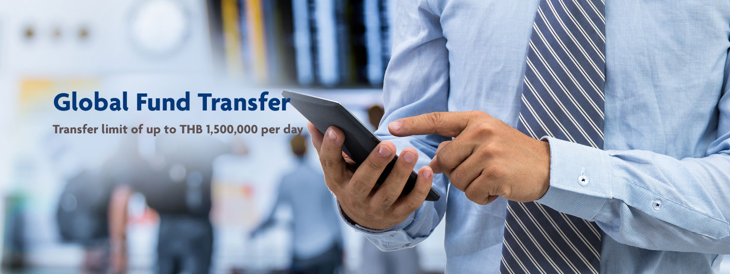 Global Fund Transfer Transfer limit of up to THB 1,500,000 per day