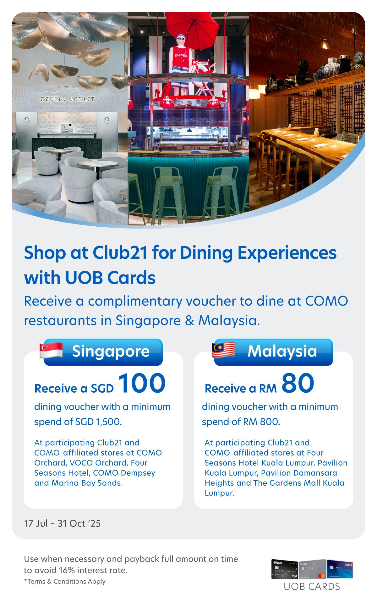 Club21 for Dining Experiences with UOB Cards Receive a complimentary voucher to dine at COMO restaurants in Singapore & Malaysia